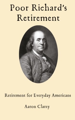 Poor Richard's Retirement: Retirement for Everyday Americans von CreateSpace Independent Publishing Platform